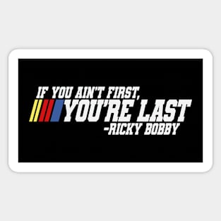 If you ain't first, you're last - Ricky Bobby Sticker